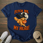 Fetch Me My Head Golden Retriever T-shirt